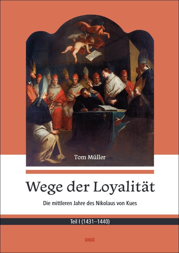 Wege der Loyalität. Die mittleren Jahre des Nikolaus von Kues: Teil I (1431-1440)