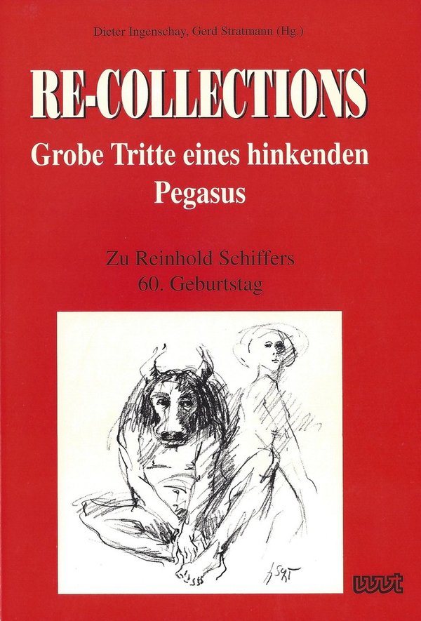 Re-Collections: Grobe Tritte eines hinkenden Pegasus. Zu Reinhold Schiffers 60. Geburtstag
