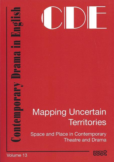 Mapping Uncertain Territories – Space and Place in Contemporary Theatre and Drama