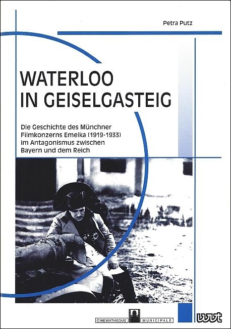 Waterloo in Geiselgasteig. Die Geschichte des Münchner Filmkonzerns Emelka (1919-1933)